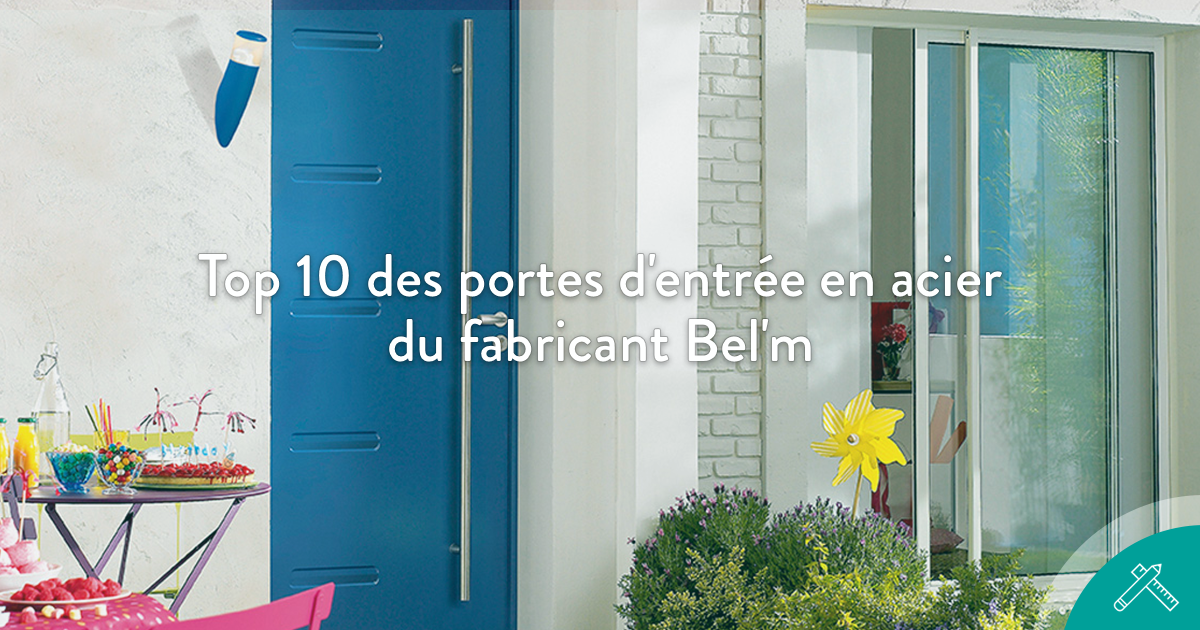 Top 10 des portes d’entrée acier du fabricant Bel’m – Blog de J’aime Mon Artisan